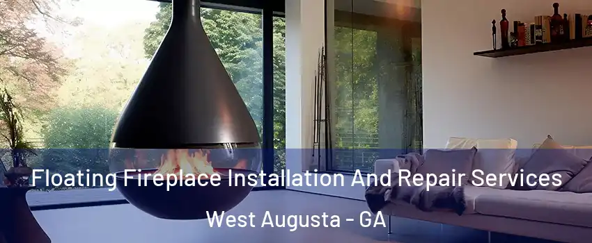 Floating Fireplace Installation And Repair Services West Augusta - GA