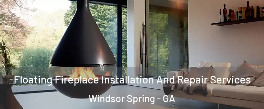 Floating Fireplace Installation And Repair Services Windsor Spring - GA