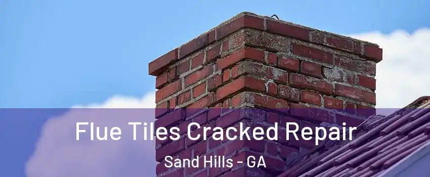 Flue Tiles Cracked Repair Sand Hills - GA
