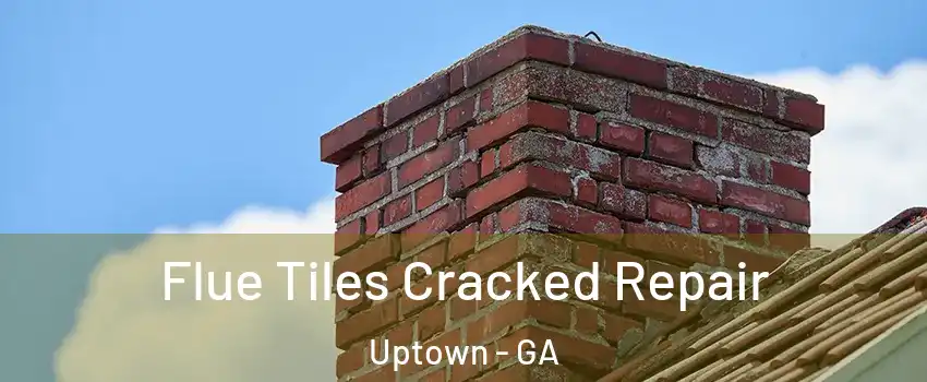 Flue Tiles Cracked Repair Uptown - GA