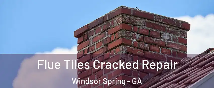 Flue Tiles Cracked Repair Windsor Spring - GA