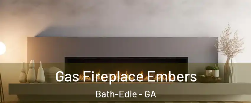 Gas Fireplace Embers Bath-Edie - GA