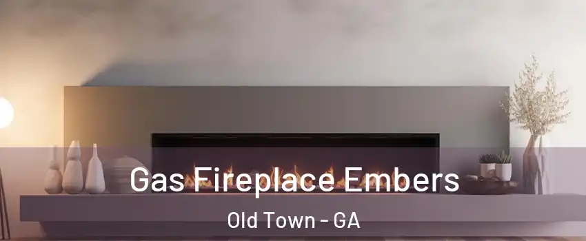 Gas Fireplace Embers Old Town - GA