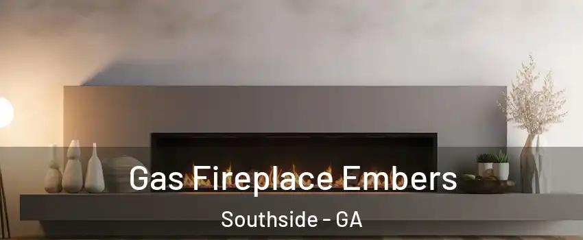 Gas Fireplace Embers Southside - GA