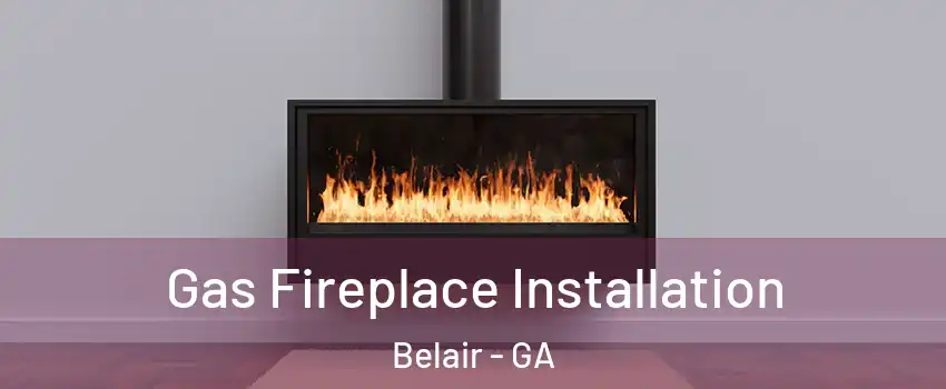 Gas Fireplace Installation Belair - GA