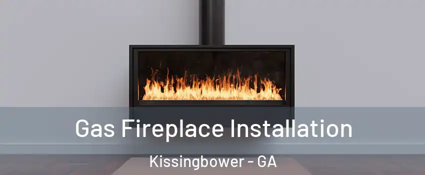 Gas Fireplace Installation Kissingbower - GA