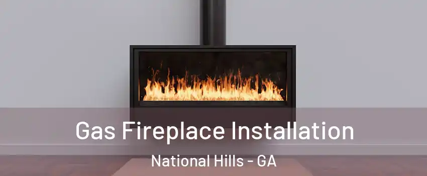 Gas Fireplace Installation National Hills - GA