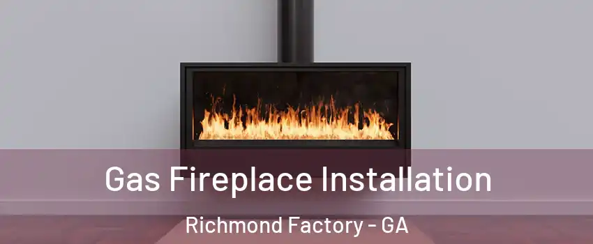 Gas Fireplace Installation Richmond Factory - GA