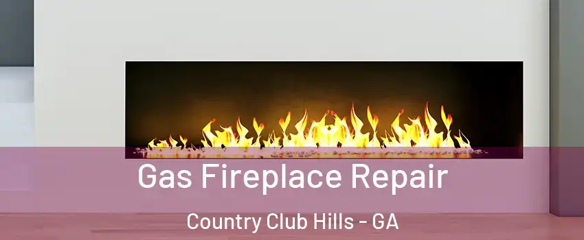 Gas Fireplace Repair Country Club Hills - GA