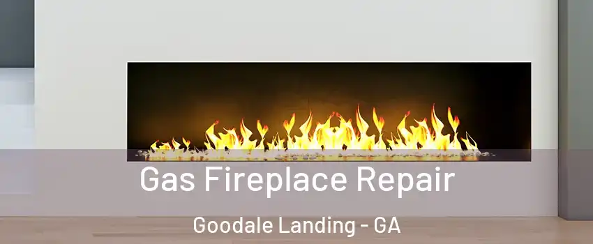 Gas Fireplace Repair Goodale Landing - GA