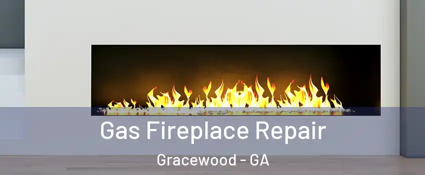 Gas Fireplace Repair Gracewood - GA