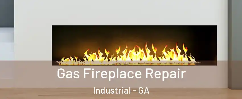Gas Fireplace Repair Industrial - GA