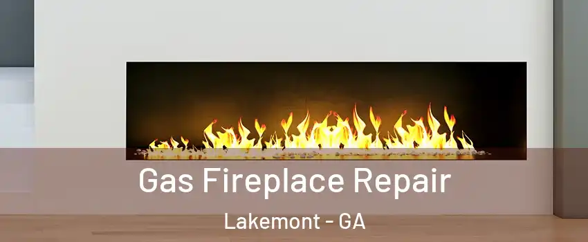 Gas Fireplace Repair Lakemont - GA