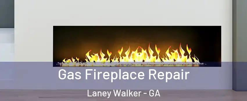 Gas Fireplace Repair Laney Walker - GA