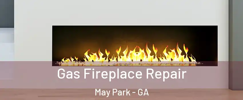 Gas Fireplace Repair May Park - GA