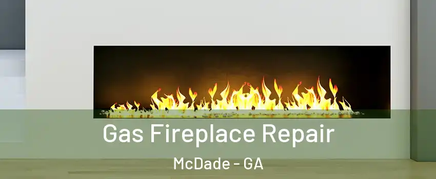 Gas Fireplace Repair McDade - GA