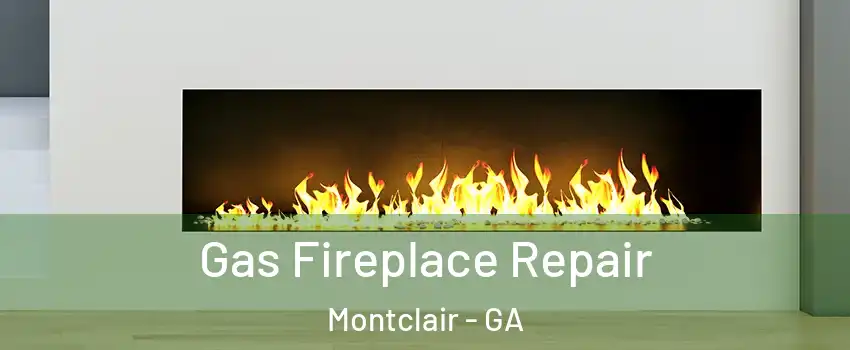 Gas Fireplace Repair Montclair - GA