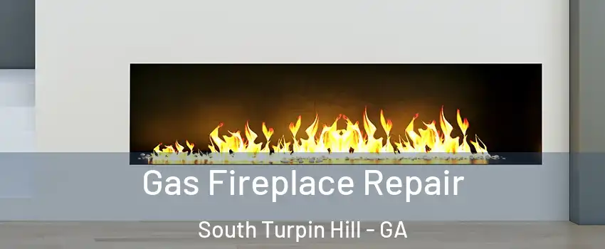 Gas Fireplace Repair South Turpin Hill - GA