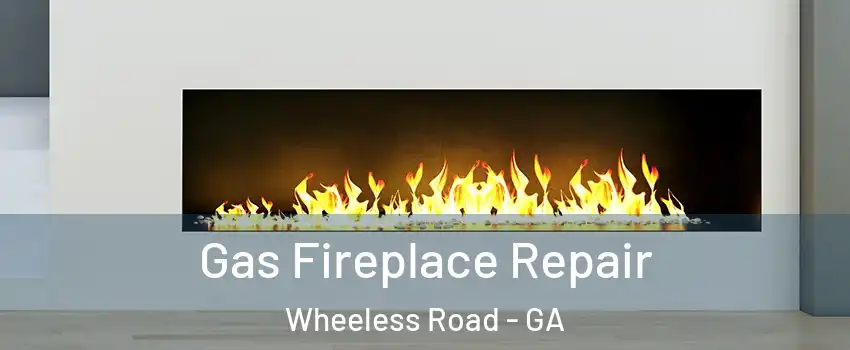 Gas Fireplace Repair Wheeless Road - GA