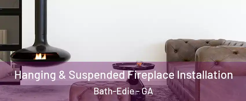 Hanging & Suspended Fireplace Installation Bath-Edie - GA