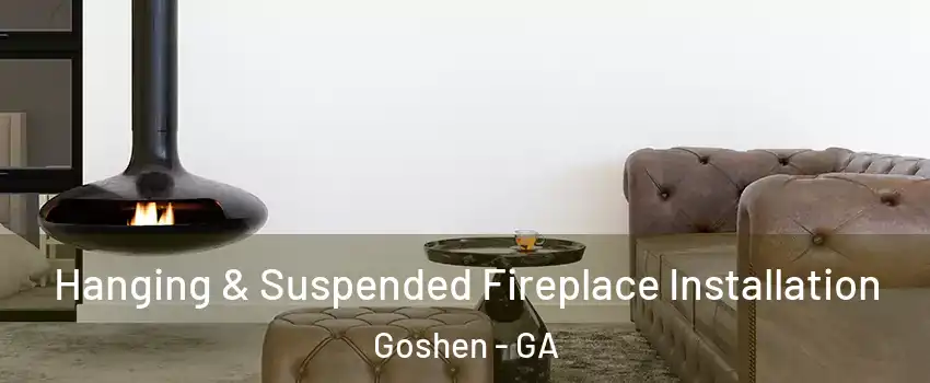 Hanging & Suspended Fireplace Installation Goshen - GA