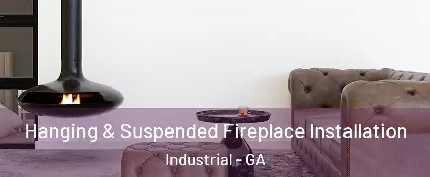 Hanging & Suspended Fireplace Installation Industrial - GA