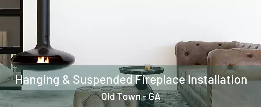 Hanging & Suspended Fireplace Installation Old Town - GA