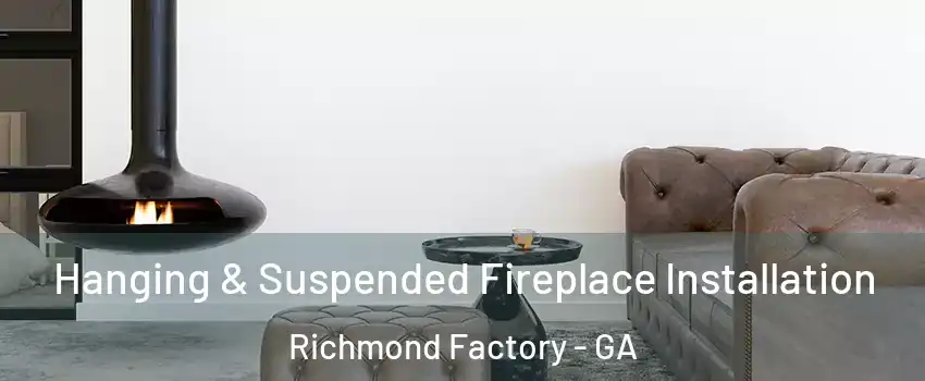 Hanging & Suspended Fireplace Installation Richmond Factory - GA