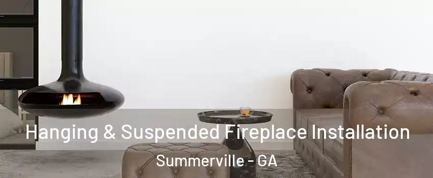 Hanging & Suspended Fireplace Installation Summerville - GA