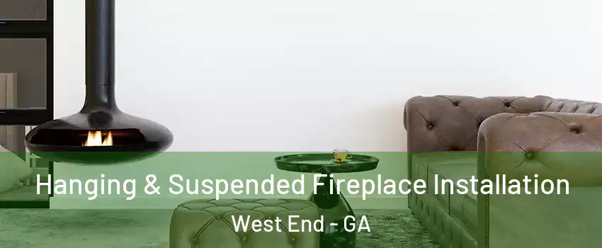 Hanging & Suspended Fireplace Installation West End - GA