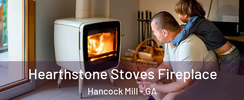 Hearthstone Stoves Fireplace Hancock Mill - GA
