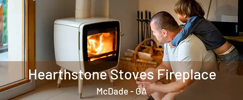 Hearthstone Stoves Fireplace McDade - GA