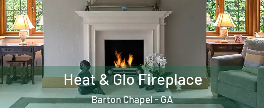 Heat & Glo Fireplace Barton Chapel - GA