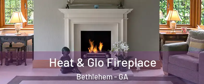 Heat & Glo Fireplace Bethlehem - GA