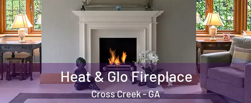 Heat & Glo Fireplace Cross Creek - GA