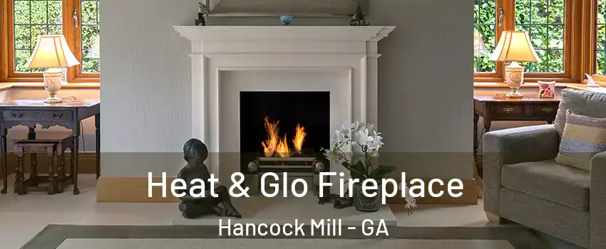 Heat & Glo Fireplace Hancock Mill - GA