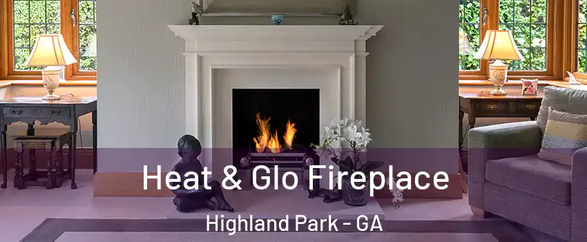 Heat & Glo Fireplace Highland Park - GA