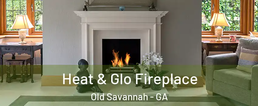Heat & Glo Fireplace Old Savannah - GA