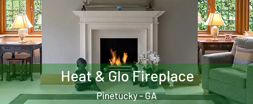 Heat & Glo Fireplace Pinetucky - GA