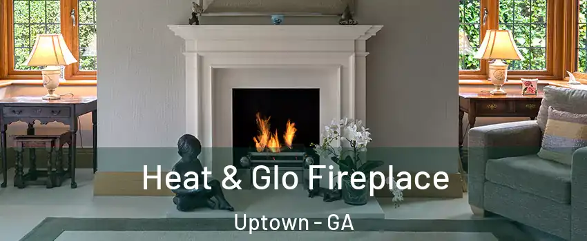 Heat & Glo Fireplace Uptown - GA