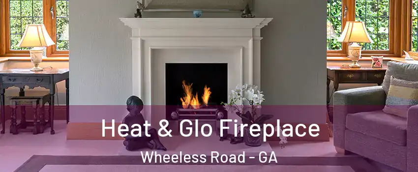 Heat & Glo Fireplace Wheeless Road - GA