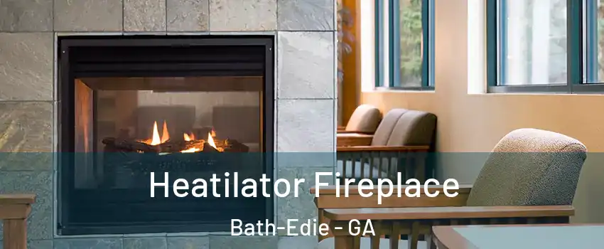 Heatilator Fireplace Bath-Edie - GA