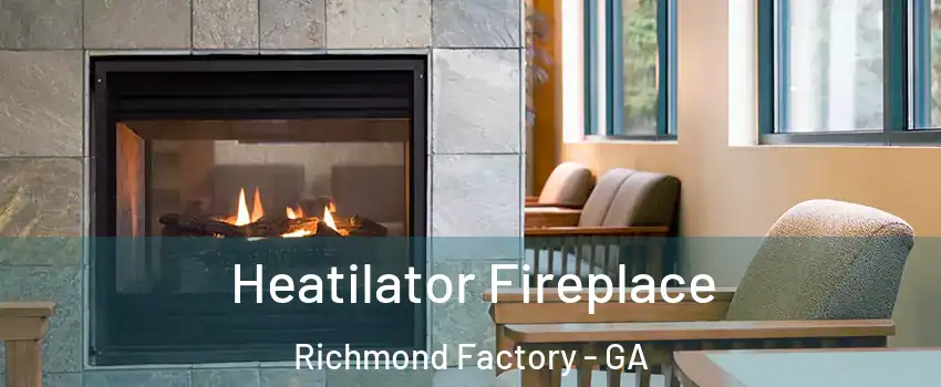 Heatilator Fireplace Richmond Factory - GA