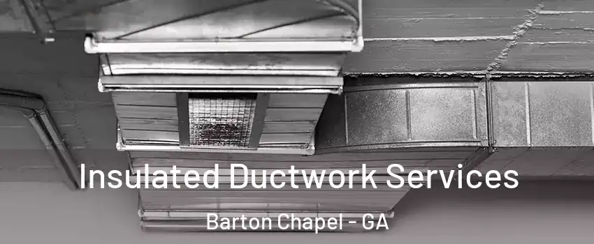 Insulated Ductwork Services Barton Chapel - GA