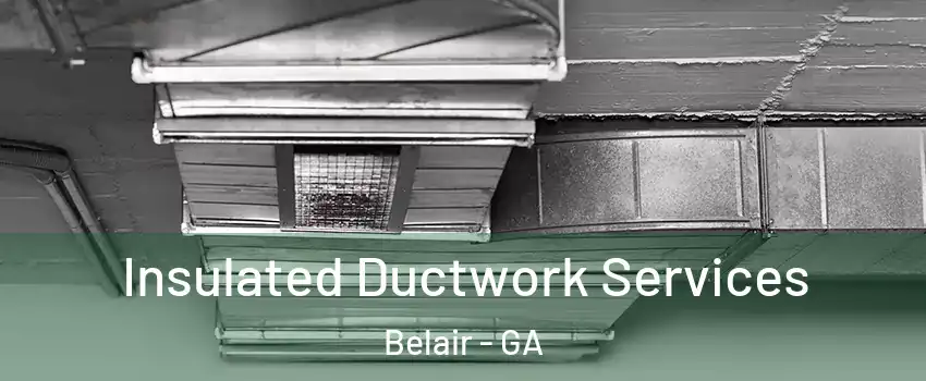 Insulated Ductwork Services Belair - GA