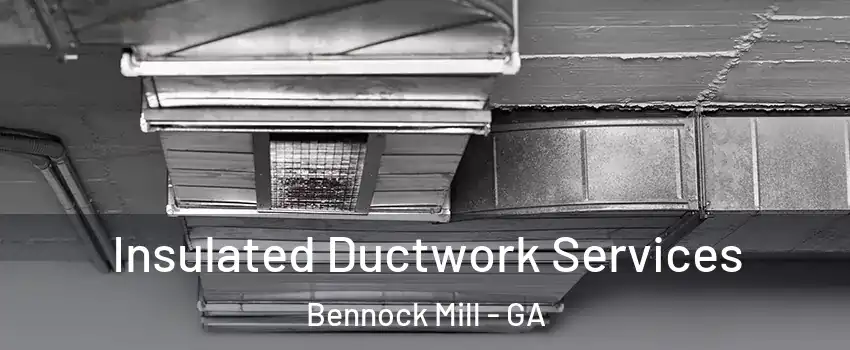 Insulated Ductwork Services Bennock Mill - GA