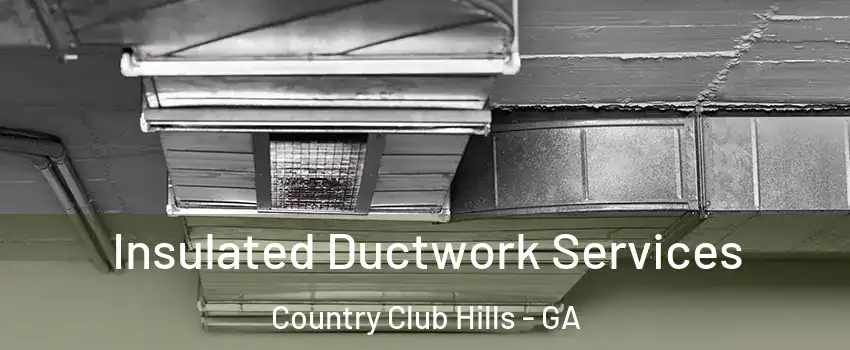 Insulated Ductwork Services Country Club Hills - GA