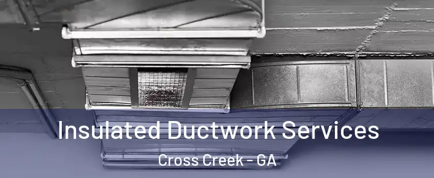 Insulated Ductwork Services Cross Creek - GA