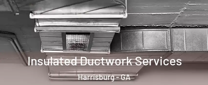 Insulated Ductwork Services Harrisburg - GA