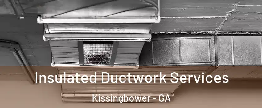 Insulated Ductwork Services Kissingbower - GA